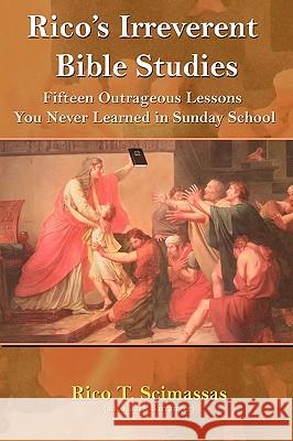 Rico's Irreverent Bible Studies: Fifteen Outrageous Lessons You Never Learned in Sunday School Scimasass, Rico T. 9781585091232 Book Tree