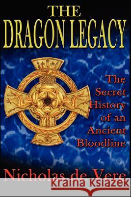 The Dragon Legacy: The Secret History of an Ancient Bloodline de Vere, Nicholas 9781585091317 Book Tree