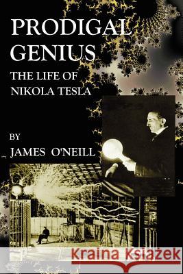 Prodigal Genius: The Life of Nikola Tesla O'Neill, James J. 9781585093083 Book Tree