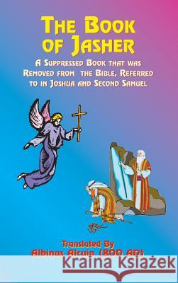 The Book of Jasher: A Suppressed Book That Was Removed from the Bible, Referred to in Joshua and Second Samuel Albinus Alcuin M. M. Noah Paul Tice 9781585095148 Book Tree