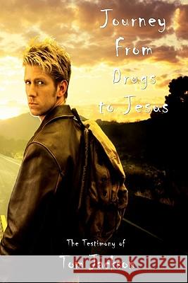 Journey From Drugs to Jesus: The Testimony of Tom Jackson Jackson, Tom 9781585352043 In His Steps Publishing Company