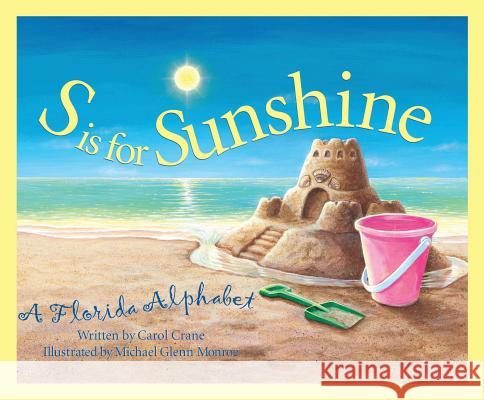 S is for Sunshine: A Florida Alphabet Carol Crane Michael Glenn Monroe 9781585360123