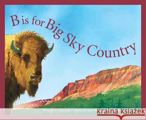 B Is for Big Sky Country: A Montana Alphabet Sneed B., III Collard Joanna Yardley 9781585360987 Sleeping Bear Press