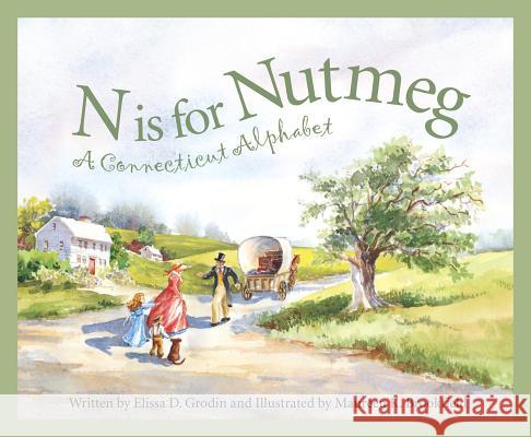 N Is for Nutmeg: A Connecticut Alphabet Elissa Grodin Maureen K. Brookfield 9781585361243 Sleeping Bear Press