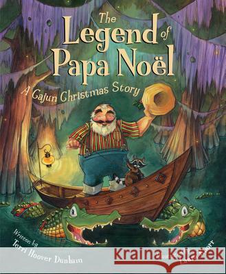 The Legend of Papa Noel: A Cajun Christmas Story Dunham Terry Hoover Laura Knorr 9781585362561 Sleeping Bear Press
