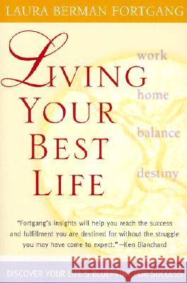 Living Your Best Life: Ten Strategies for Getting from Where You Are to Where You're Meant to Be Laura Berman Fortgang 9781585421572