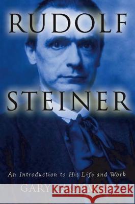 Rudolf Steiner: An Introduction to His Life and Work Gary Lachman 9781585425433 Jeremy P. Tarcher