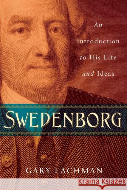 Swedenborg: An Introduction to His Life and Ideas Gary Lachman 9781585429387 Jeremy P. Tarcher