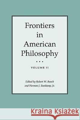 Frontiers in American Philosophy Robert W. Burch Herman J., Jr. Saatkamp 9781585440023 Texas A&M University Press