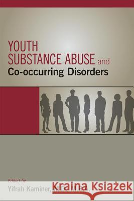 Youth Substance Abuse and Co-Occurring Disorders Yifrah Kaminer 9781585624973 American Psychiatric Publishing