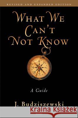 What We Can't Not Know: A Guide J. Budziszewski 9781586174811