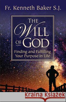 Will of God: Finding and Fulfilling Your Purpose in Life Baker, Kenneth 9781586177072 Ignatius Press
