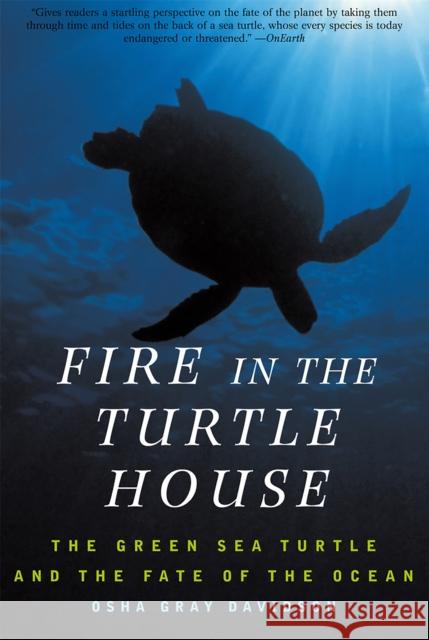 Fire in the Turtle House: The Green Sea Turtle and the Fate of the Ocean Gray Davidson, Osha 9781586481995 PublicAffairs