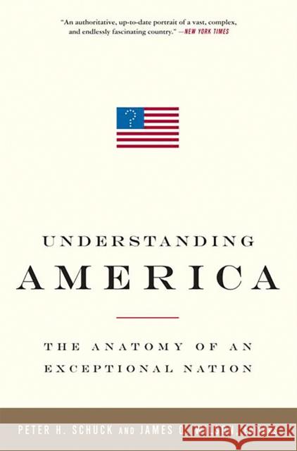 Understanding America: The Anatomy of an Exceptional Nation Schuck, Peter H. 9781586486952 PublicAffairs