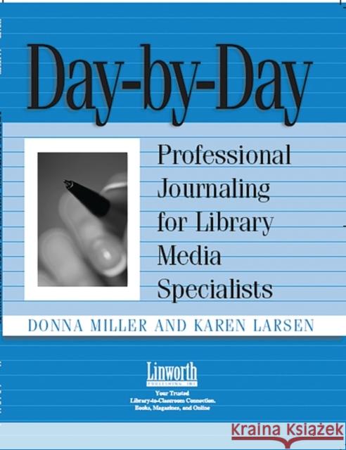 Day-By-Day: Professional Journaling for Library Media Specialists Miller, Donna 9781586830878