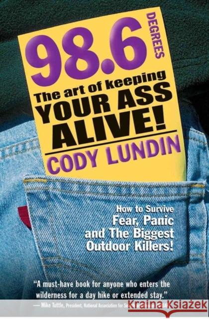 98.6 Degrees: The Art of Keeping Your Ass Alive Cody Lundin 9781586852344 G. Smith Publisher