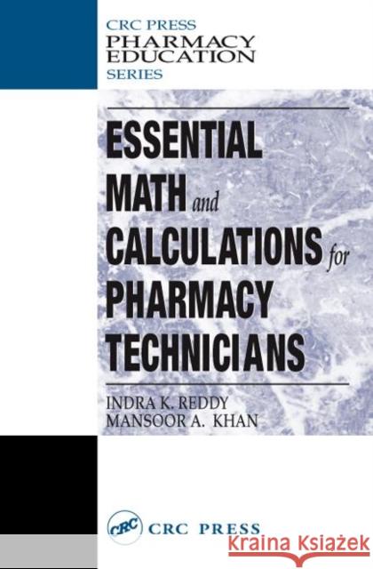 Essential Math and Calculations for Pharmacy Technicians Indra K. Reddy Mansoor Khan Reddy K. Reddy 9781587161476 CRC