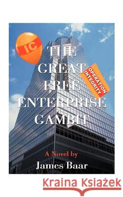 The Great Free Enterprise Gambit James A. Baar 9781587211324