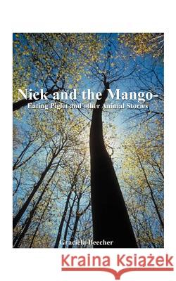 Nick and the Mango-Eating Piglet: And Other Animal Stories Beecher, Graciela F. 9781587213939 Authorhouse