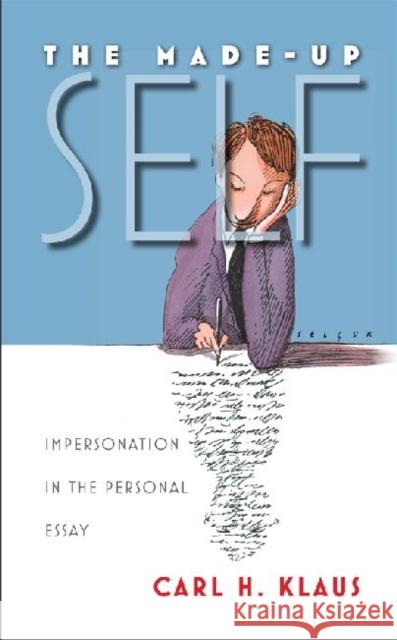 The Made-Up Self: Impersonation in the Personal Essay Klaus, Carl H. 9781587299131