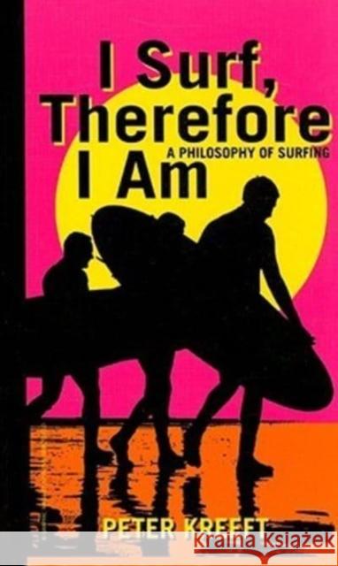 I Surf, Therefore I Am: A Philosophy of Surfing Peter Kreeft 9781587313776 St. Augustine's Press