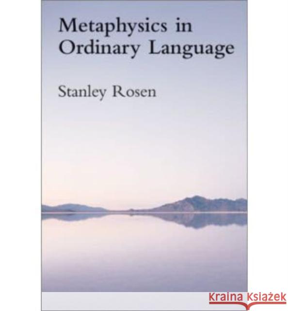 Metaphysics in Ordinary Language Stanley Rosen 9781587315008 St. Augustine's Press