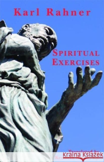 Spiritual Exercises Karl Rahner Kenneth Baker 9781587318504 St. Augustine's Press