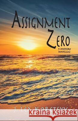 Assignment Zero: 5 Mystery Novellas J Lea Koretsky 9781587904783 Kqueen