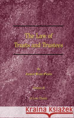 A Treatise on the Law of Trusts and Trustees Perry, Jairus Ware 9781587980411 Beard Books