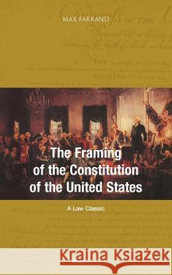 The Framing of the Constitution of the United States Max Farrand 9781587980541 Beard Books