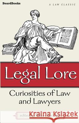 Legal Lore: Curiosities of Law and Lawyers Andrews, William 9781587981029