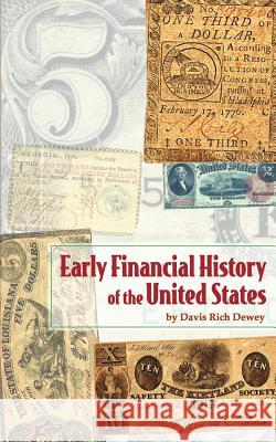 Early Financial History of the United States Davis Rich Dewey 9781587981784 Beard Books