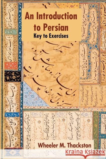 Introduction to Persian, Revised Fourth Edition, Key to Exercises Thackston, Wheeler M. 9781588140548 Ibex Publishers