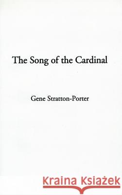 The Song of the Cardinal Gene Stratton-Porter 9781588271044 IndyPublish.com