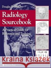 Radiology Sourcebook: A Practical Guide for Reference and Training Beall, Douglas P. 9781588291264 Humana Press
