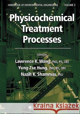 Physicochemical Treatment Processes: Volume 3 Wang, Lawrence K. 9781588291653 Humana Press