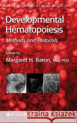 Developmental Hematopoiesis: Methods and Protocols Baron, Margaret H. 9781588292964 Humana Press