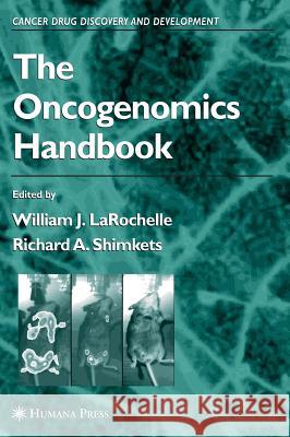 The Oncogenomics Handbook William J. Larochelle William J. Larochelle Richard A. Shimkets 9781588294258 Humana Press