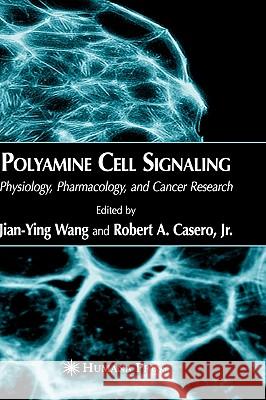 Polyamine Cell Signaling: Physiology, Pharmacology, and Cancer Research Wang, Jian-Ying 9781588296252