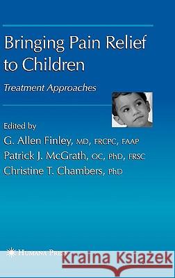 Bringing Pain Relief to Children: Treatment Approaches Finley, G. Allen 9781588296283 Humana Press