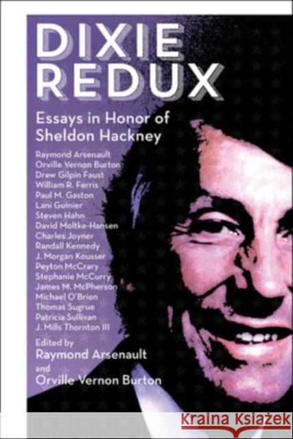 Dixie Redux: Essays in Honor of Sheldon Hackney Raymond Arsenault Orville Vernon Burton 9781588382979 New South Books