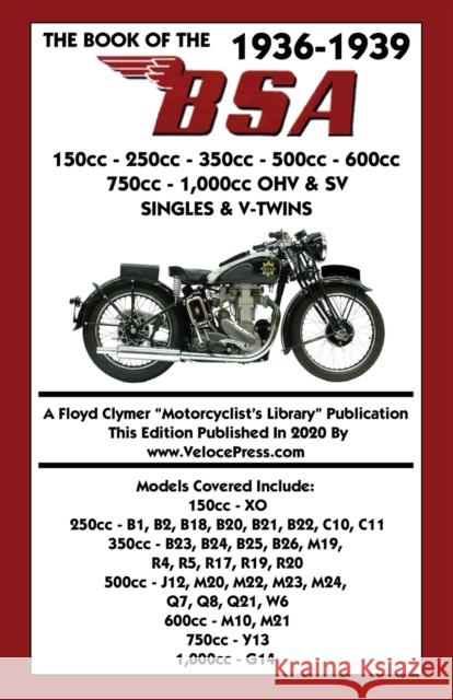 BOOK OF THE 1936-1939 BSA 150cc - 250cc - 350cc - 500cc - 600cc - 750cc & 1,000cc OHV & SV SINGLES & V-TWINS W C Haycraft, Floyd Clymer, Velocepress 9781588502315 Veloce Enterprises, Inc.