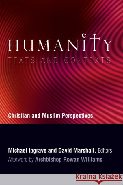 Humanity: Texts and Contexts: Christian and Muslim Perspectives Ipgrave, Michael 9781589017160 Georgetown University Press