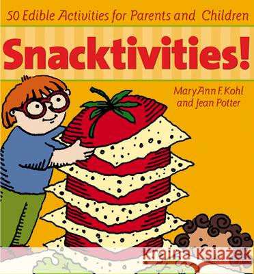 Snacktivities!: 50 Incredible Activities for Parents and Children MaryAnn F. Kohl, Jean Potter 9781589040106 Roundhouse Publishing Ltd