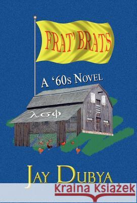 Frat' Brats, A '60s Novel Dubya, Jay 9781589092051