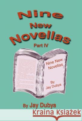 Nine New Novellas, Part IV Jay Dubya 9781589093041