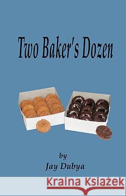 Two Baker's Dozen Dubya Jay 9781589094062