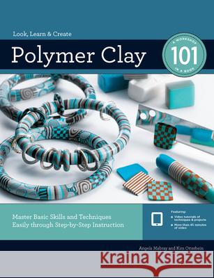 Polymer Clay 101: Master Basic Skills and Techniques Easily Through Step-By-Step Instruction Angela Mabray Kim Otterbein 9781589239555 Creative Publishing International