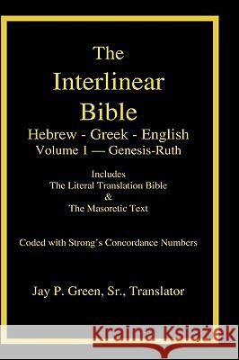 Interlinear Hebrew-Greek-English Bible with Strong's Numbers, Volume 1 of 3 Volumes Sr. Jay Patrick Green Dr Maurice Robinson 9781589606036