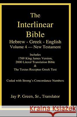 Interlinear Hebrew-Greek-English Bible, New Testament, Volume 4 of 4 Volume Set, Case Laminate Edition Sr. Jay Patrick Green Dr Maurice Robinson 9781589606074
